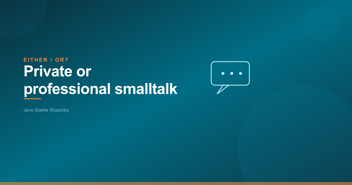 Ou bien ? Le smalltalk : prive ou professionnel